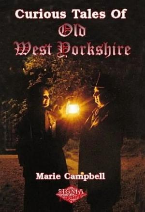 Curious Tales of Old West Yorkshire by Marie Campbell