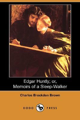 Edgar Huntly; Or, Memoirs of a Sleep-Walker (Dodo Press) by Charles Brockden Brown