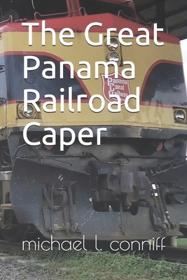 The Great Panama Railroad Caper by Michael L. Conniff