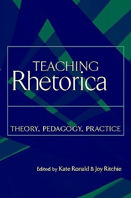 Teaching Rhetorica: Theory, Pedagogy, Practice by Kate Ronald