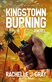 Kingstown Burning : A Novel by Rachelle J. Gray