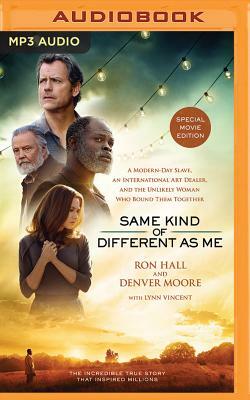 Same Kind of Different as Me: A Modern-Day Slave, an International Art Dealer, and the Unlikely Woman Who Bound Them Together by Ron Hall, Denver Moore