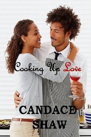 Cooking Up Love by Candace Shaw