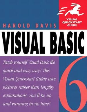 Visual Basic 6: Visual QuickStart Guide by Harold Davis