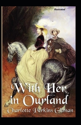 With Her in Ourland Illustrated by Charlotte Perkins Gilman