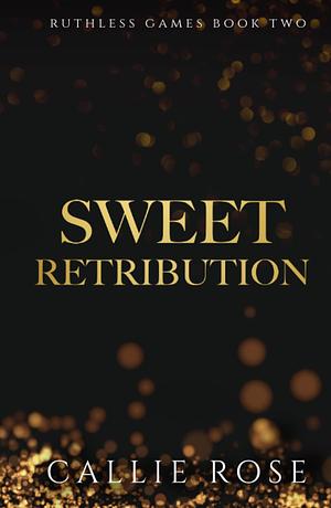 Sweet Retribution by Callie Rose