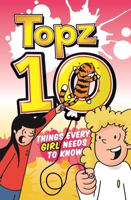 Topz Ten Things Every Girl Needs to Know by Alexa Tewkesbury