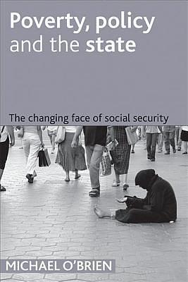 Poverty, Policy and the State: The Changing Face of Social Security by Mike O'Brien