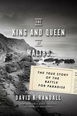 The King and Queen of Malibu: The True Story of the Battle for Paradise by David K. Randall