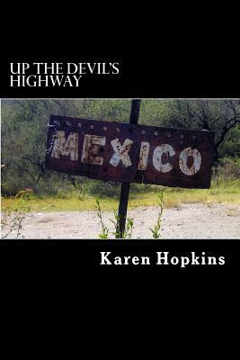 Up the Devil's Highway by Karen Hopkins