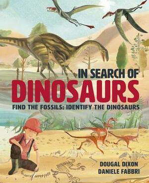 In Search of Dinosaurs: Find the Fossils: Identify the Dinosaurs by Dougal Dixon