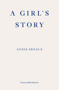 A Girl's Story by Annie Ernaux