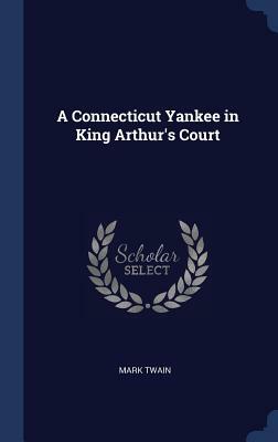 A Connecticut Yankee in King Arthur's Court by Mark Twain