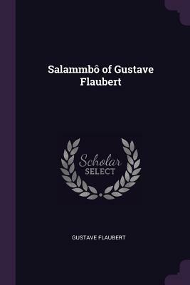 Salammbô of Gustave Flaubert by Gustave Flaubert