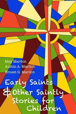 Early Saints and Other Saintly Stories for Children by Austin Mardon