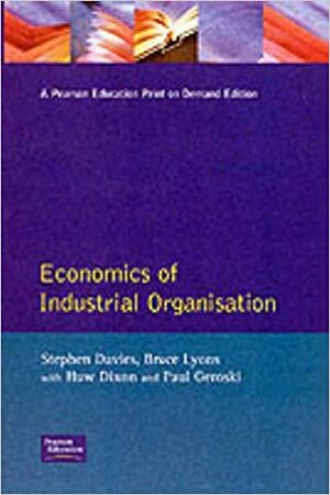 Economics Of Industrial Organisation by Stephen Davies, Bruce Lyons