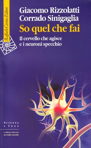 So quel che fai. Il cervello che agisce e i neuroni specchio by Giacomo Rizzolatti, Corrado Sinigaglia