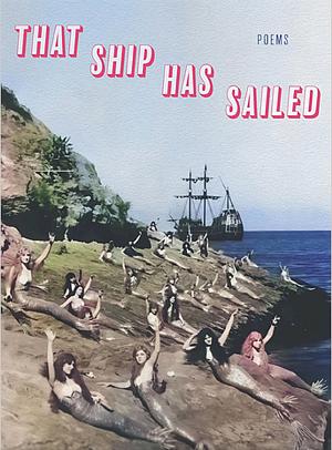 That Ship Has Sailed: Poems by Terence Winch