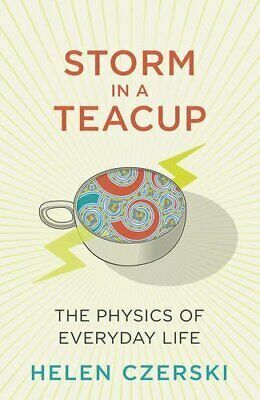 Storm in a Teacup: The Physics of Everyday Life by Helen Czerski