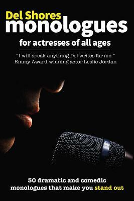 del Shores Monologues for Actresses of All Ages by Del Shores