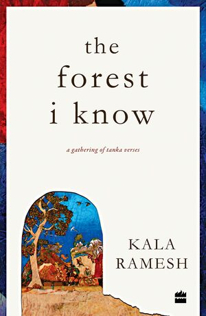 The Forest I Know by Kala Ramesh