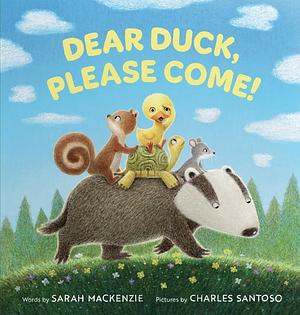 Dear Duck, Please Come! by Sarah Mackenzie