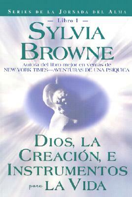 Dios, La Creacion, E Intrumentos Para La Vida = God, Creation, and Tools for Life by Sylvia Browne