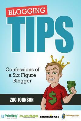 Blogging Tips: Confessions of a Six Figure Blogger by Zac Johnson
