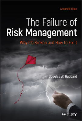 The Failure of Risk Management: Why It's Broken and How to Fix It by Douglas W. Hubbard