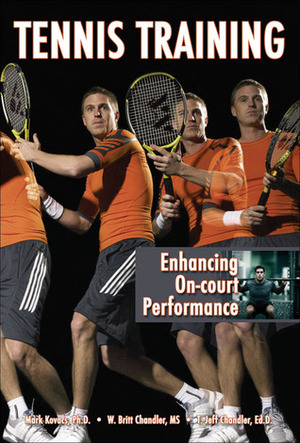 Tennis Training: Enhancing On-court Performance by W. Britt Chandler, T. Jeff Chandler, Mark Kovacs