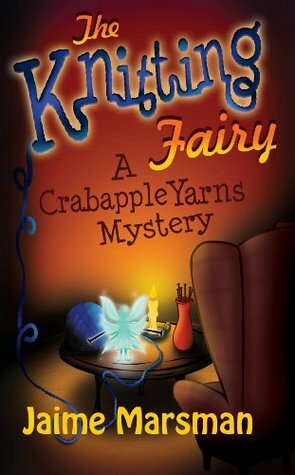 The Knitting Fairy: A Crabapple Yarns Mystery by Jaime Marsman