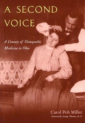 A Second Voice: A Century of Osteopathic Medicine in Ohio by Carol Poh Miller