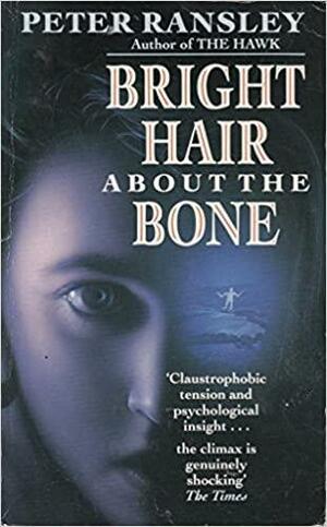 Bright Hair About the Bone by Peter Ransley