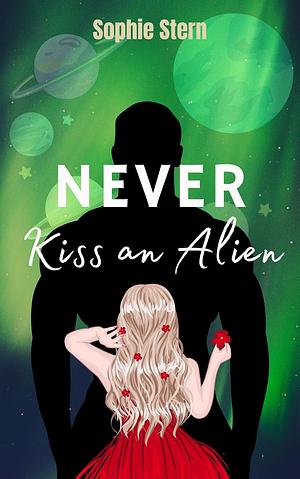 Never Kiss an Alien: A Sci-Fi Romance by Sophie Stern