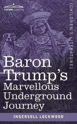 Baron Trump's Marvellous Underground Journey by Ingersoll Lockwood