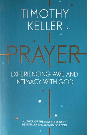 Prayer: Experiencing Awe and Intimacy with God by Timothy Keller