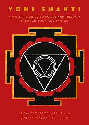 Yoni Shakti: by Uma Dinsmore-Tuli, Uma Dinsmore-Tuli