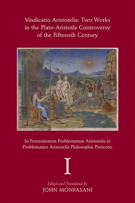 Vindicatio Aristotelis, Volume 573: Two Works in the Plato-Aristotle Controversy of the Fifteenth Century by 