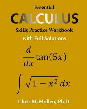 Essential Calculus Skills Practice Workbook with Full Solutions by Chris McMullen