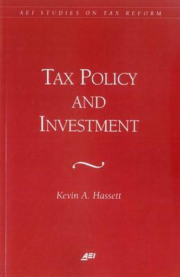 Tax Policy and Investment by Kevin Hassett