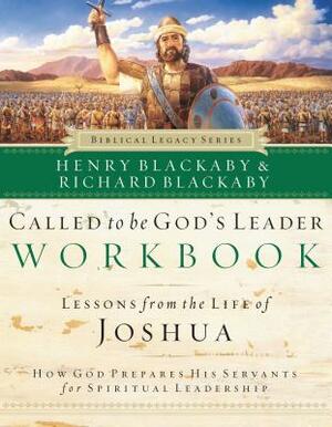 Called to Be God's Leader Workbook: How God Prepares His Servants for Spiritual Leadership by Richard Blackaby, Henry Blackaby