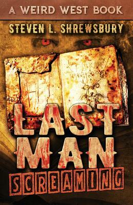 Last Man Screaming by Steven L. Shrewsbury