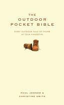 The Outdoor Pocket Bible: Every Outdoor Rule of Thumb at Your Fingertips by Paul Jenner, Christine Smith