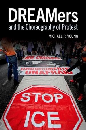 DREAMers and the Choreography of Protest by Michael P. Young