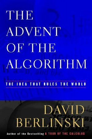 The Advent ofthe Algorithm: The Idea that Rules the World by David Berlinski