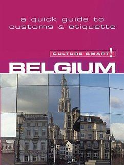 Belgium - Culture Smart! !: The Essential Guide to Customs &amp; Culture by Mandy Macdonald