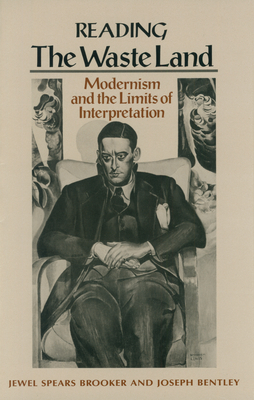 Reading The Waste Land: Modernism and the Limits of Interpretation by Jewel Spears Brooker