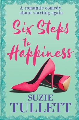 Six Steps To Happiness: a romantic comedy about starting again by Suzie Tullett