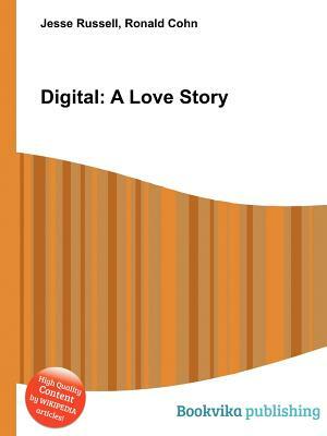 Digital: A Love Story by Jesse Russell, Ronald Cohn