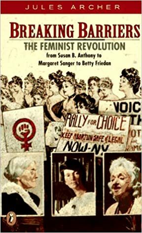 Breaking Barriers: The Feminist Revolution from Susan B. Anthony To...Betty Friedan by Jules Archer
